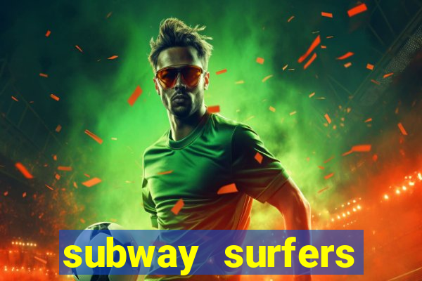 subway surfers dinheiro infinito